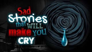 Sad Stories That Will Make You Cry [upl. by Ecraep]