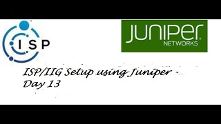 ISPIIG Setup using Juniper  Day 13 [upl. by Elehcar]