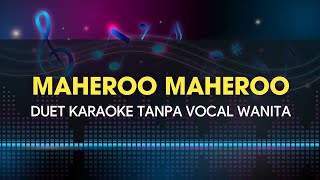 MAHEROO MAHEROO  KARAOKE  TANPA VOCAL WANITA [upl. by Liam]