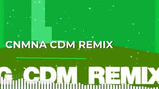 Cnmna CDM Remix [upl. by Elodea]