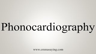 How To Say Phonocardiography [upl. by Boru]