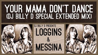 Loggins amp Messina  Your Mama Don’t Dance DJ Billy D Special Extended Mix [upl. by Suoivatra646]