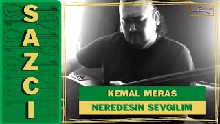 Kemal Meras  Neredesin sevgilim  SAZCI® [upl. by Pooi491]