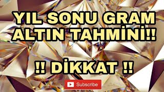 YIL SONU GRAM ALTIN TAHMİNİ [upl. by Ttayh]