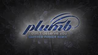 Plumb  I Dont Deserve You Matthew Parker Remix [upl. by Frymire]