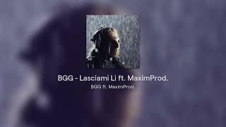 BGG  Lasciami Lì ft MaximProd [upl. by Drus]