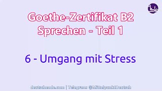 06  Umgang mit Stress  Goethe B2  Sprechen  Teil 1 [upl. by Sacks]