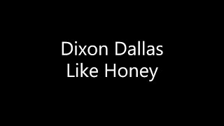 Dixon Dallas  Like Honey Lyrics [upl. by Dionysus]