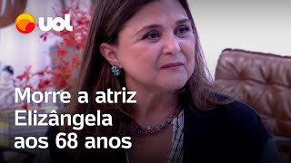 Elizângela atriz de A Força do Querer morre de infarto aos 68 anos [upl. by Droffats]