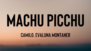 Machu Picchu  Camilo Evaluna Montaner Lyrics Video 🎧 [upl. by Nniuqal]