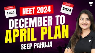 December to April Plan  Score 700  NEET 2024  Seep Pahuja [upl. by Muhan]