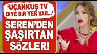 Seren Serengilden şaşırtan sözler Uçankuş Tv diye bir kanal var [upl. by Ermentrude101]