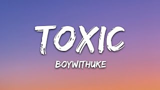 BoyWithUke  Toxic Lyrics [upl. by Ximenes]