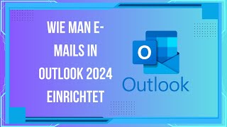 Wie man EMails in Outlook 2024 einrichtet SchrittfürSchrittAnleitung [upl. by Hanus]