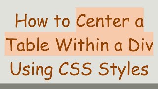 How to Center a Table Within a Div Using CSS Styles [upl. by Murielle]