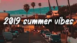 2019 summer vibes nostalgia playlist [upl. by Oflodur]