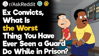 Ex Convicts What Is the Worst Thing You Have Ever Seen a Guard Do While in Prison [upl. by Siari806]