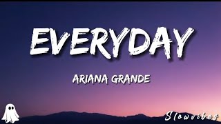 Everyday  Ariana grande Lyrics [upl. by Nomaid]