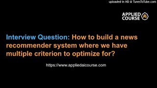 How to build a news recommender system where we have multiple criterion to optimize for [upl. by Leirbma]