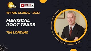 Wiroc Global 2022  Meniscal Root Tears  Tim Lording [upl. by Etyak348]