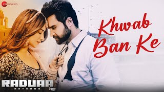 Khwab Ban Ke  Raduaa Returns  Nav Bajwa Mahira Sharma  Akhil  Ullumanati [upl. by Ahseikram255]