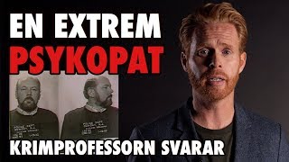 Han är en extrem psykopat │Psykopat del 3 │Krimprofessorn svarar [upl. by Massie]