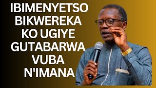 IBIMENYETSO BIKWEREKA KO UGIYE GUTABARWA VUBA NIMANA  PASTOR RUTAYISIRE [upl. by Osnerol]