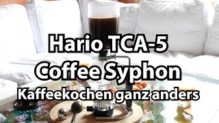 Test Hario TCA5 Coffee Syphon Kaffeekochen ganz anders Vacuumkaffeebereiter Review 4K [upl. by Nyraf192]