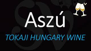 How to Pronounce Tokaji Aszú What is Aszú Hungary Wine pronunciation [upl. by Fording269]