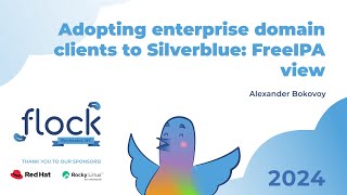 Flock 2024 Adopting enterprise domain clients to Silverblue FreeIPA view [upl. by Oiludbo]