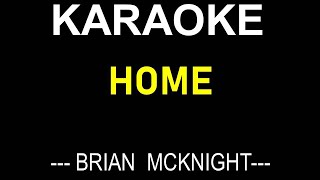 HOME KARAOKE SONG BY BRIAN MCKNIGHT  ONLY LYRICS TEXT DISPLAY NO MUSIC BACKGROUND [upl. by Schwinn48]