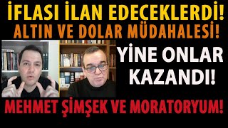 Ä°FLASI Ä°LAN EDECEKLERDÄ° ALTIN VE DOLAR MÃœDAHALESÄ° YÄ°NE ONLAR KAZANDI MEHMET ÅžÄ°MÅžEK VE MORATORYUM [upl. by Littlejohn]