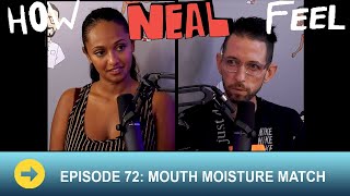 Mouth Moisture Match Ep 72  How Neal Feel Podcast [upl. by Esaertal]