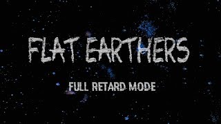 Flat Earthers Full Retard Mode Episode 14 [upl. by Stichter]