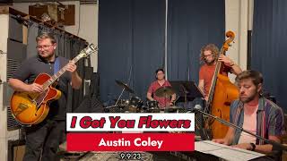 I Got You Flowers  Austin Coley [upl. by Enrobso850]