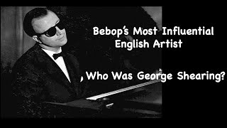 Bebops Most Influential English Artist Who Was George Shearing [upl. by Loni]