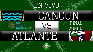 EN VIVO  CANCÚN VS ATLANTE  FINAL VUELTA  LIGA DE EXPANSIÓN MX  APERTURA 2023 [upl. by Chill]