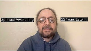 Thoughts On Spiritual Awakening 22 Years After My Personal Awakening [upl. by Ahsenid]