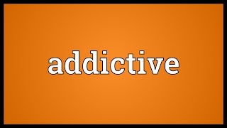 Addictive Meaning [upl. by Dill135]