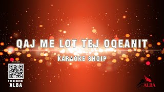 Karaoke Shqip  QAJ ME LOT TEJ OQEANIT mastered by PRODUKSIONI ALBA [upl. by Elyl]