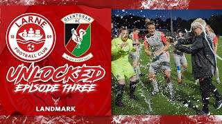 LARNE UNLOCKED  LARNE V GLENTORAN  Larne Women make History  Episode Three [upl. by Tullius863]