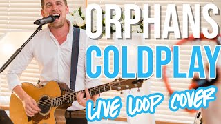 Orphans  Coldplay Rough live loop cover [upl. by Robi]