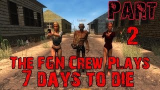 FGN Crew Plays 7 Days to Die  Part 2 [upl. by Allevon]