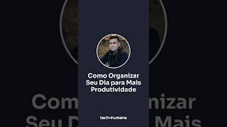 Como Organizar Seu Dia para Mais Produtividade [upl. by Shutz]