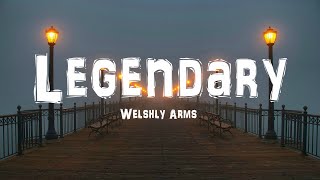 Welshly Arms  Legendary Lyrrics [upl. by Zeugirdor77]