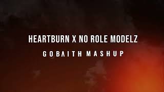 Heartburn x No Role Modelz GOBAITH MASHUP [upl. by Tierell]