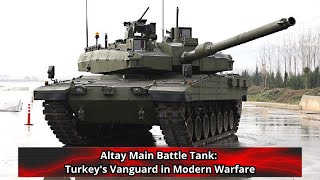 Altay Main Battle Tank Turkeys Vanguard in Modern Warfare [upl. by Maccarthy458]