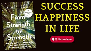 Success Happiness in Life From Strength to Strength by Arthur C Brooks  Book Summary booktube [upl. by Lipski237]