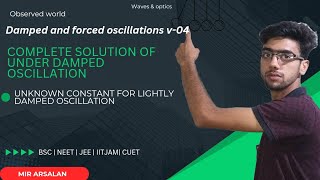 DAMPED amp FORCED OSCILLATIONS  V04  COMPLETE SOLUTION OF LIGHTLY DAMPED OSCILLATIONS physics bsc [upl. by Atiana932]