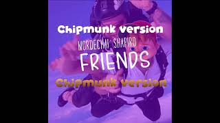 MORDECHAI SHAPIRO  Friends Music Video מרדכי שפירא  חברים  Chipmunk Version MUNKatch [upl. by Downey]